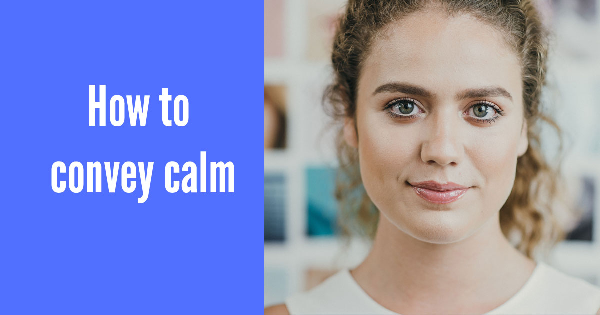 How to convey calm