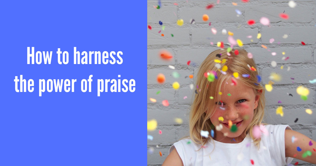 How to harness the power of praise