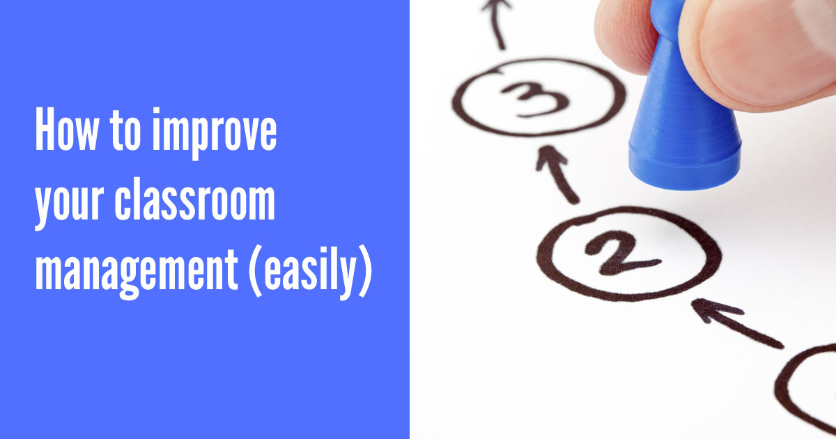 How to improve your classroom management (easily)