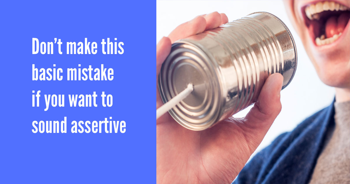 Don't make this basic mistake if you want to sound assertive