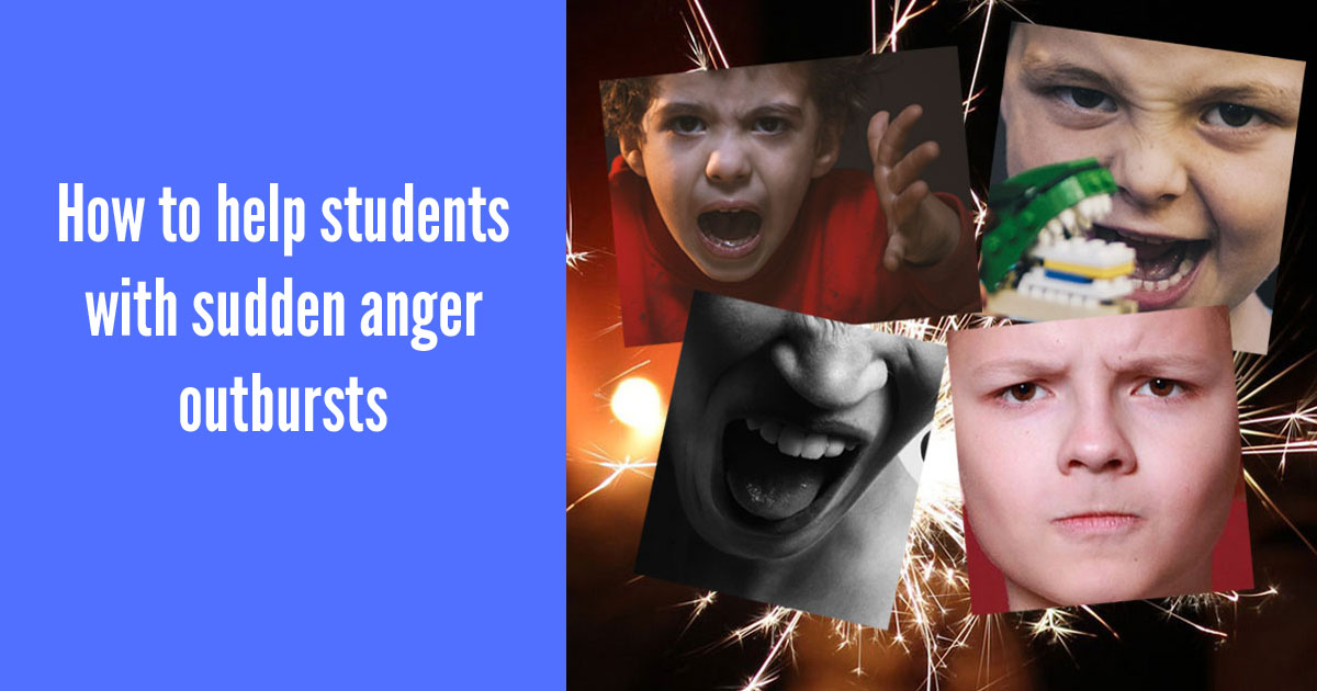 How to help students with sudden anger outbursts<br/>(and why looking for triggers won't help)