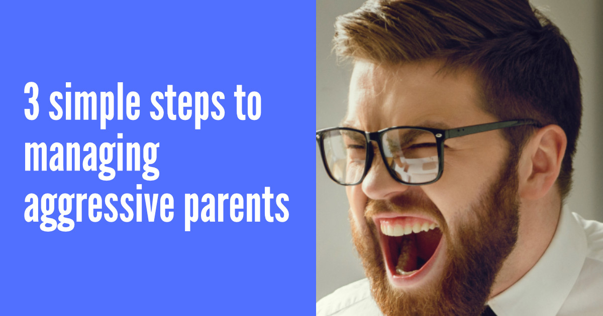 3 simple steps to managing aggressive parents