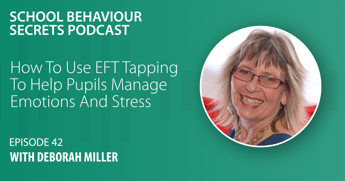 How To Use EFT Tapping To Help Pupils Manage Emotions And Stress With Deborah Miller