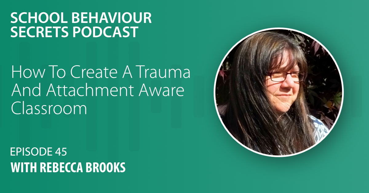How To Create A Trauma And Attachment Aware Classroom with Rebecca Brooks