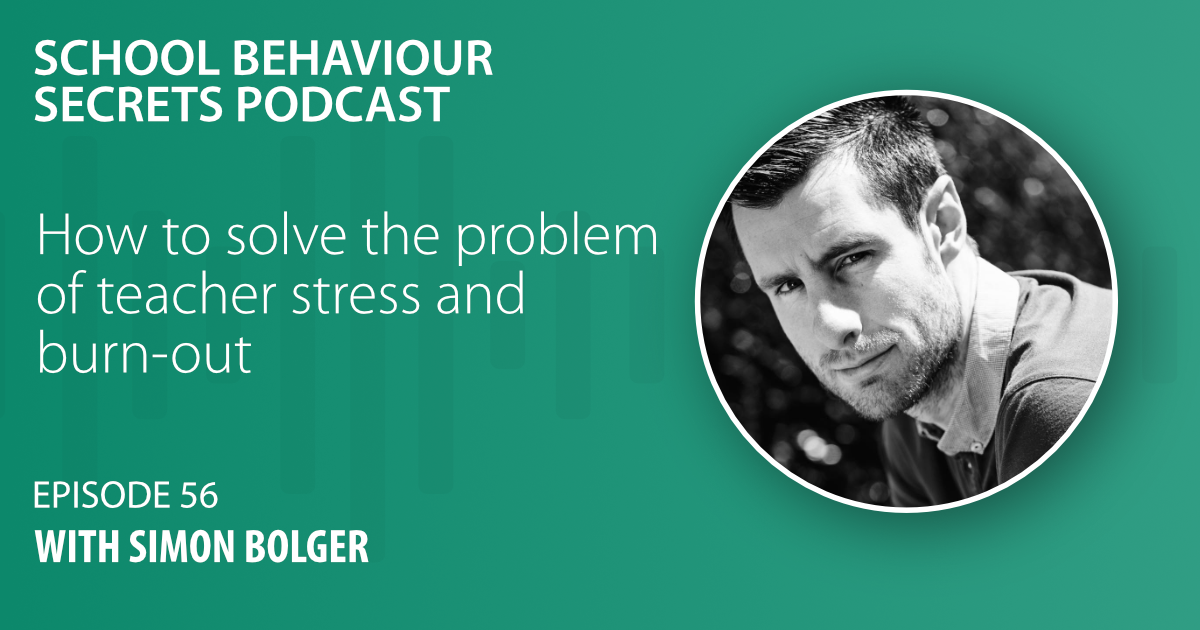 How To Solve The Problem Of Teacher Stress And Burn-out with Simon Bolger