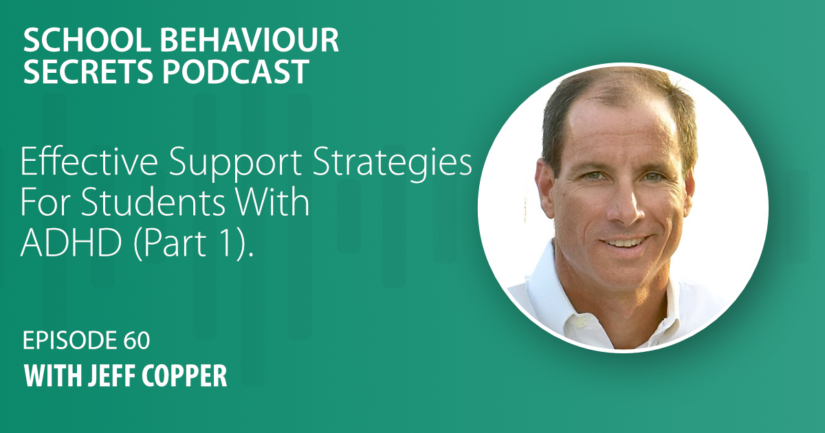 Effective Support Strategies For Students With ADHD With Jeff Copper (Part 1).