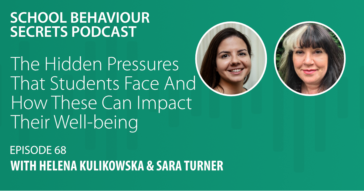The Hidden Pressures That Students Face And How These Can Impact Their Wellbeing with Helena Kulikowska and Sara Turner