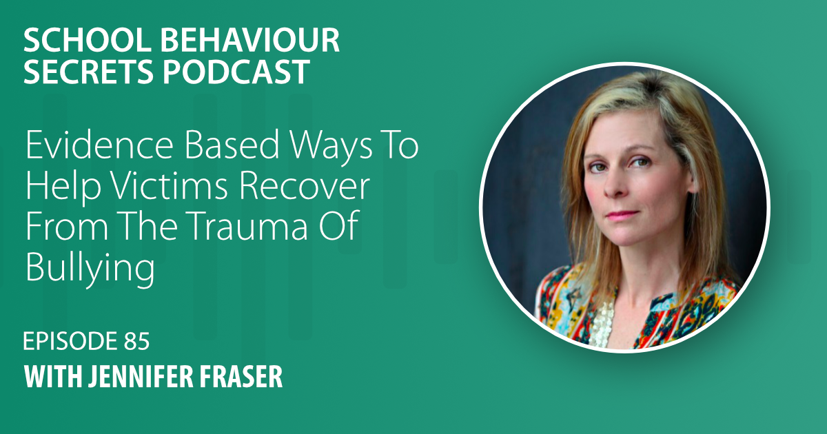 Evidence Based Ways To Help Victims Recover From The Trauma Of Bullying With Jennifer Fraser