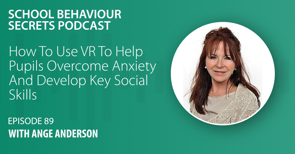 How To Use VR To Help Pupils Overcome Anxiety And Develop Key Social Skills With Ange Anderson
