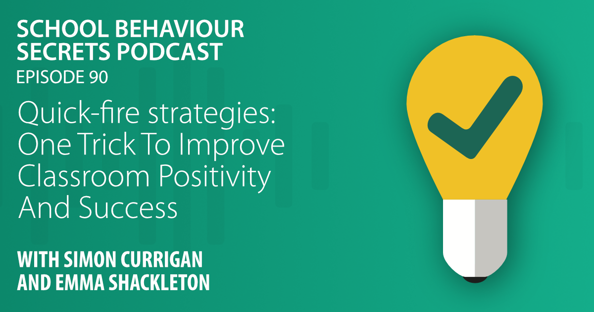Quick-fire strategies: One Trick To Improve Classroom Positivity And Success