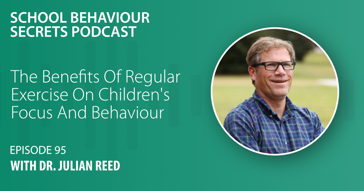 The Benefits of Regular Exercise on Pupils' Focus and Behaviour With Dr. Julian Reed