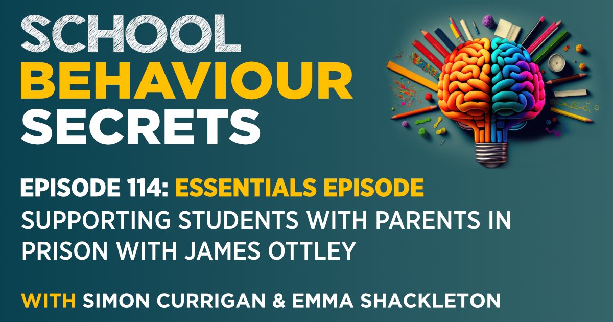 Essentials: Support Students With Parents In Prison (with James Ottley)