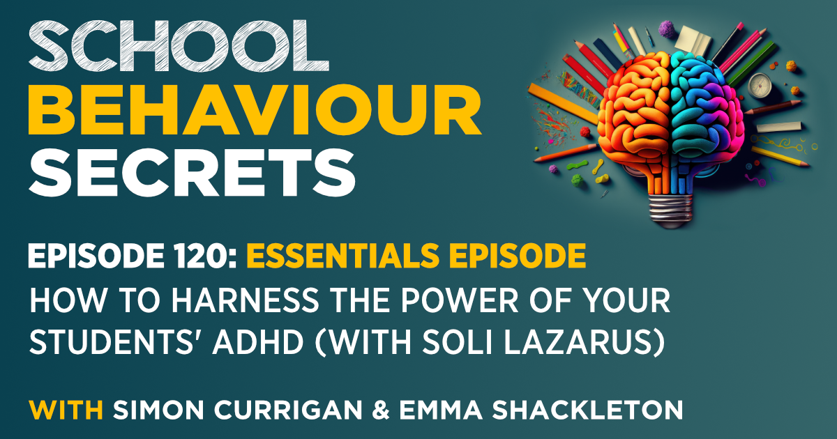 Essentials: How To Harness The Power Of Your Students' ADHD (with Soli Lazarus)