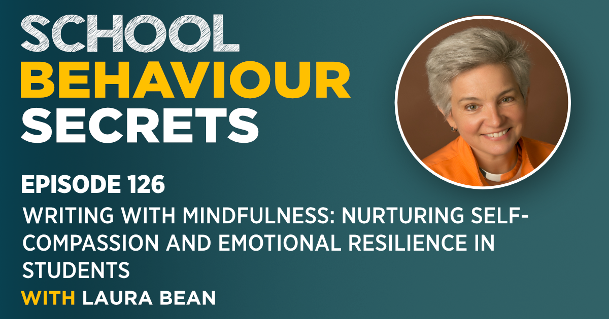 Writing With Mindfulness: Nurturing Self-Compassion and Emotional Resilience in Students With Laura Bean