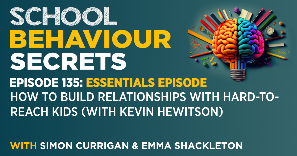 Essentials: How To Build Relationships with Hard-to-Reach Kids (With Kevin Hewitson)
