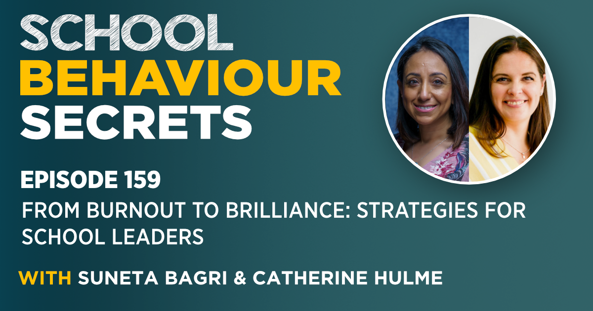 From Burnout To Brilliance: Strategies For School Leaders With Suneta Bagri and Catherine Hulme