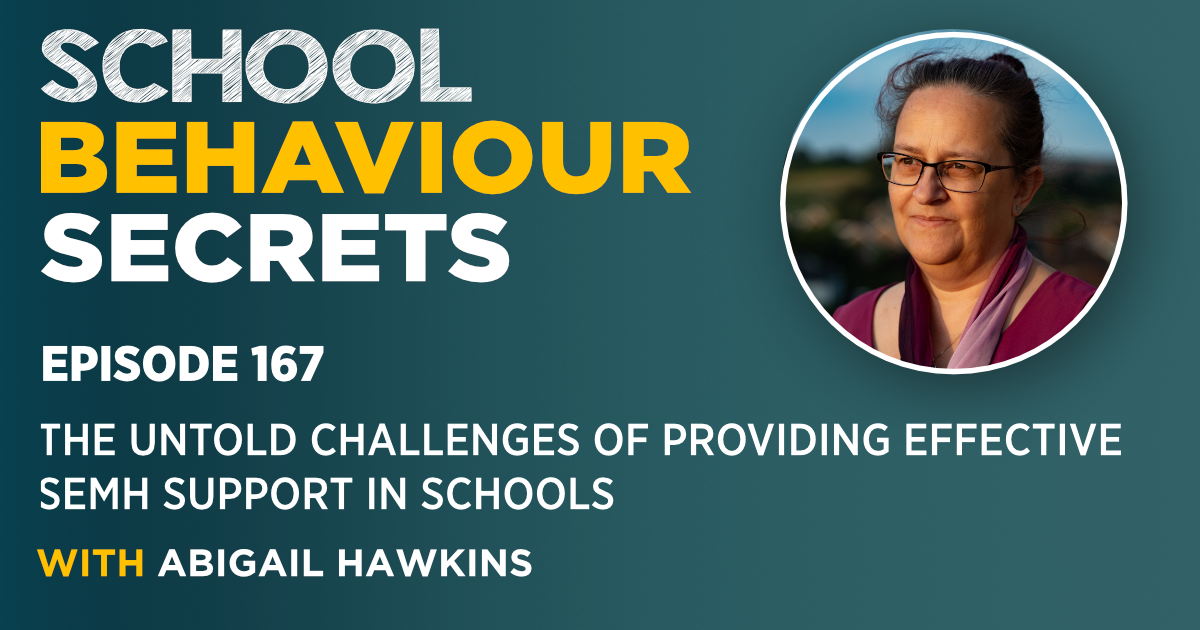 The Untold Challenges Of Providing Effective SEMH Support In schools (With Abigail Hawkins)