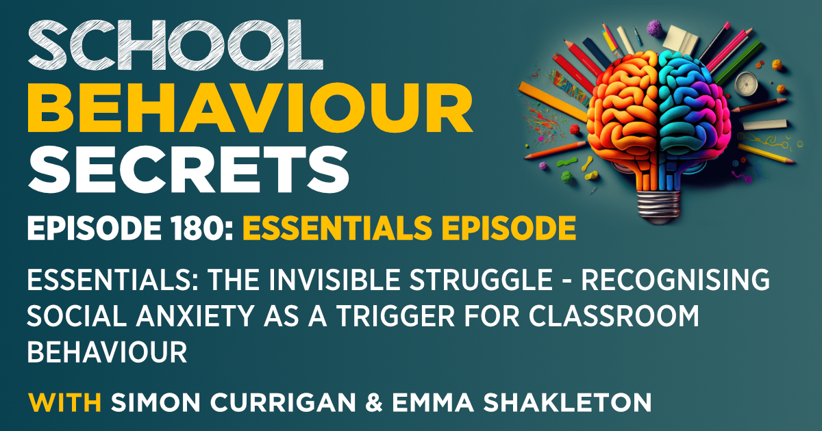 Essentials: The Invisible Struggle - Recognising Social Anxiety As A Trigger For Classroom Behaviour