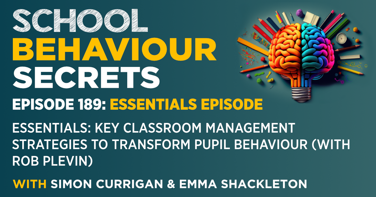 Essentials: Key Classroom Management Strategies To Transform Pupil Behaviour (With Rob Plevin)