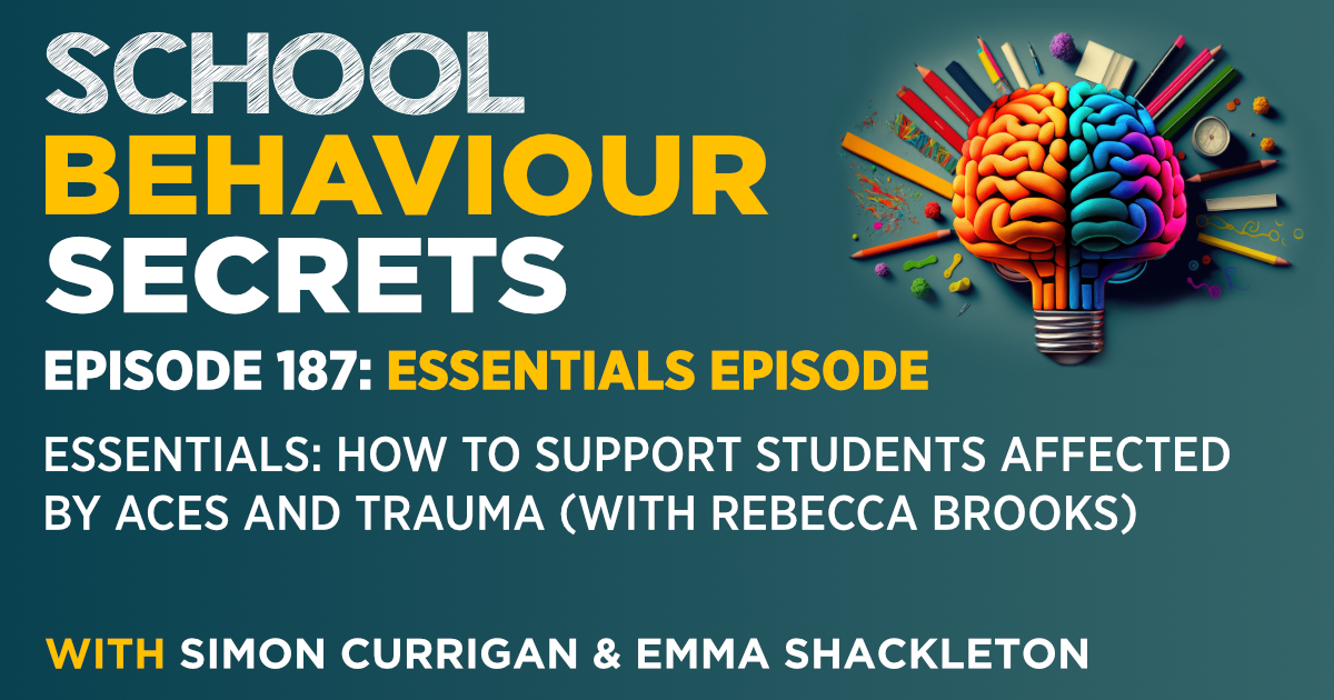 Essentials: How To Support Students Affected By ACEs And Trauma (With Rebecca Brooks)