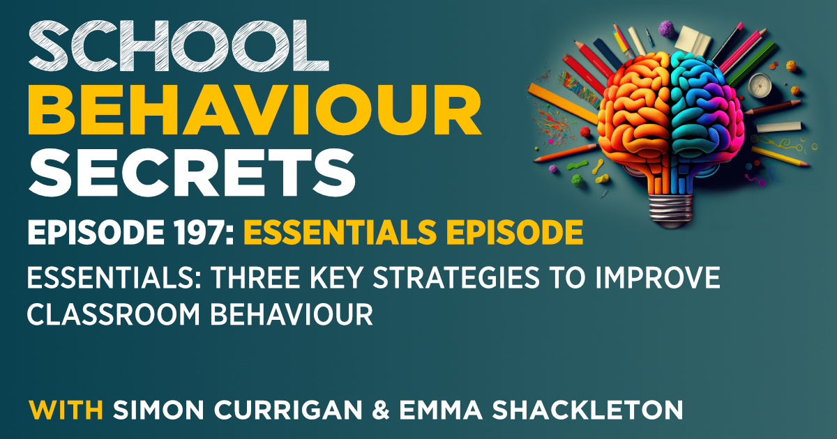 Essentials: Three Key Strategies To Improve Classroom Behaviour