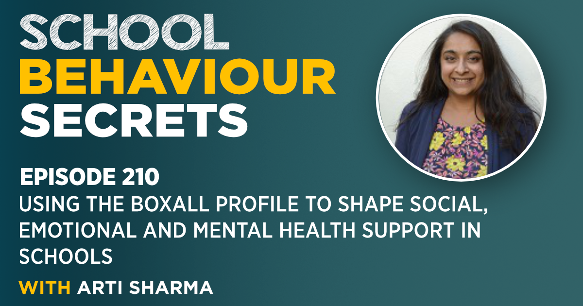 Using The Boxall Profile To Shape Social, Emotional and Mental Health Support In Schools (With Arti Sharma)