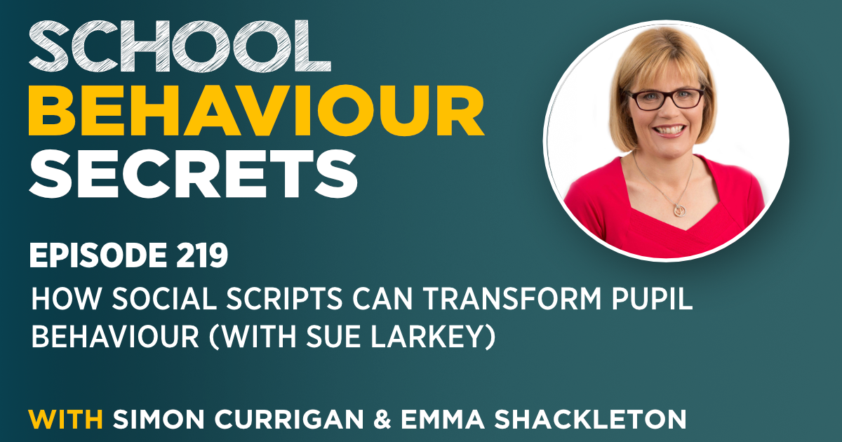 How Social Scripts Can Transform Pupil Behaviour (With Sue Larkey)