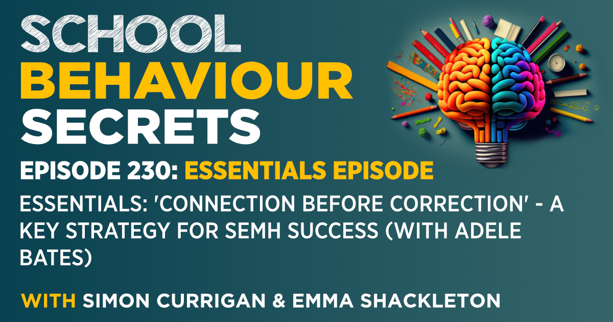 Essentials: 'Connection Before Correction' - A Key Strategy for SEMH Success (With Adele Bates)