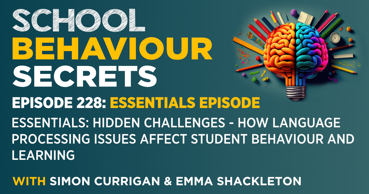 Essentials: Hidden Challenges- How Language Processing Issues Affect Student Behaviour and Learning