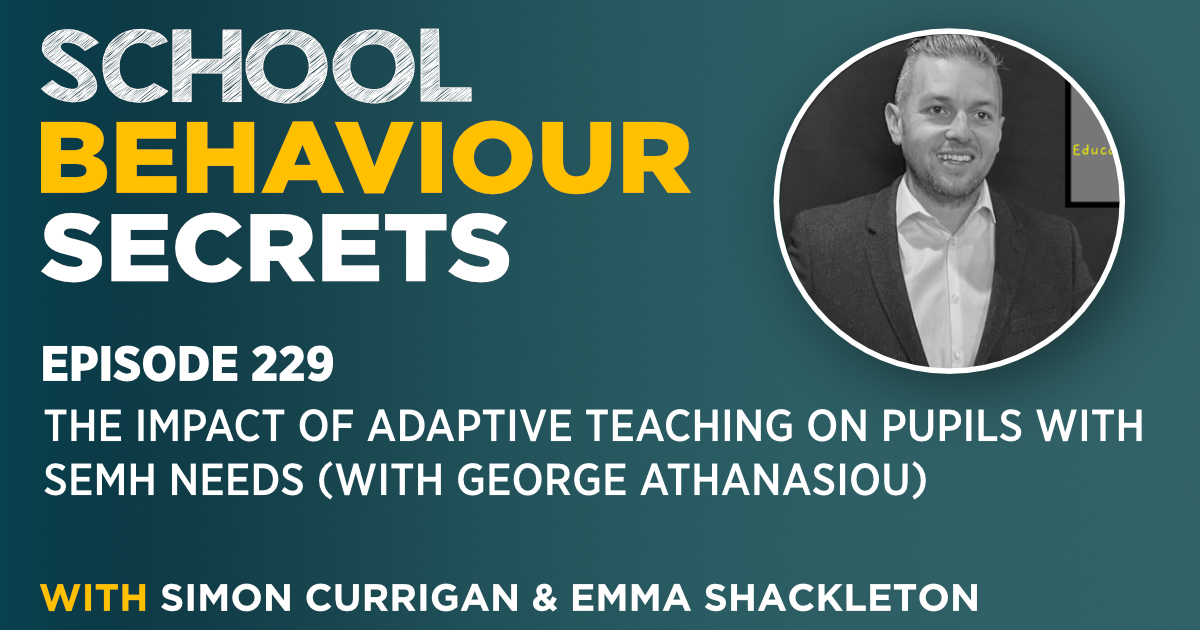 The Impact Of Adaptive Teaching On Pupils With SEMH Needs (With George Athanasiou)