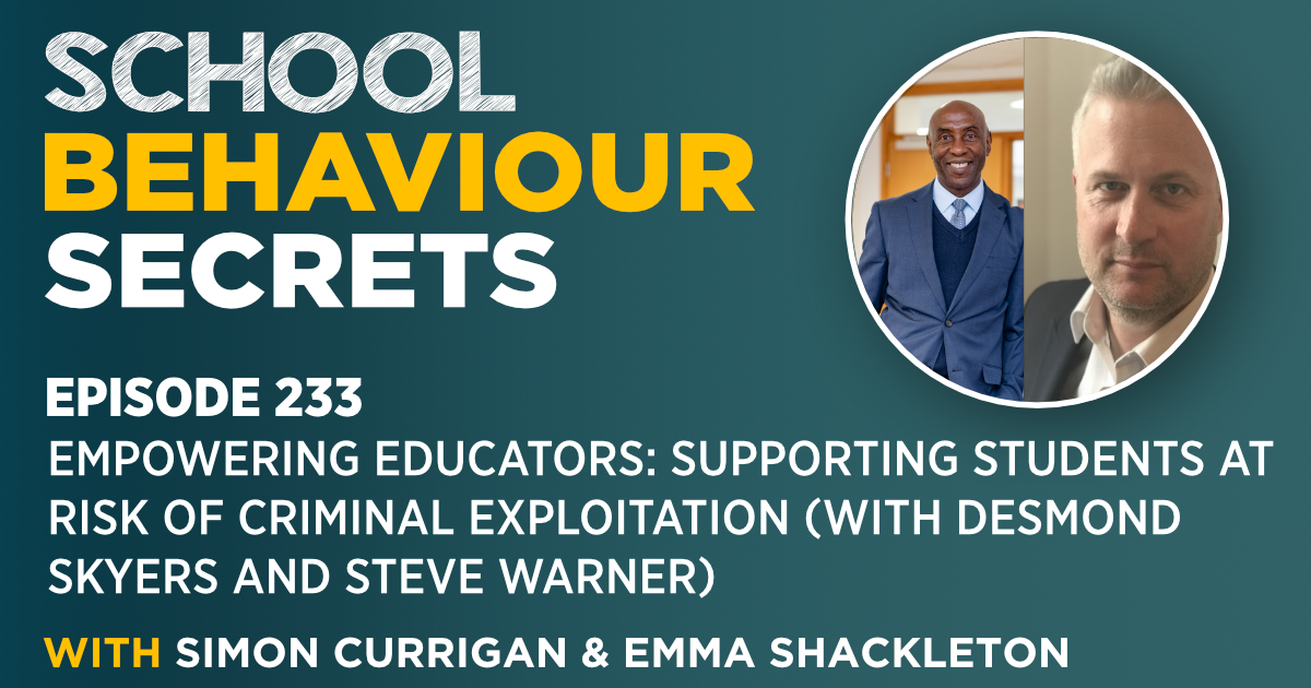 Empowering Educators: Supporting Students at Risk of Criminal Exploitation (With Desmond Skyers and Steve Warner)