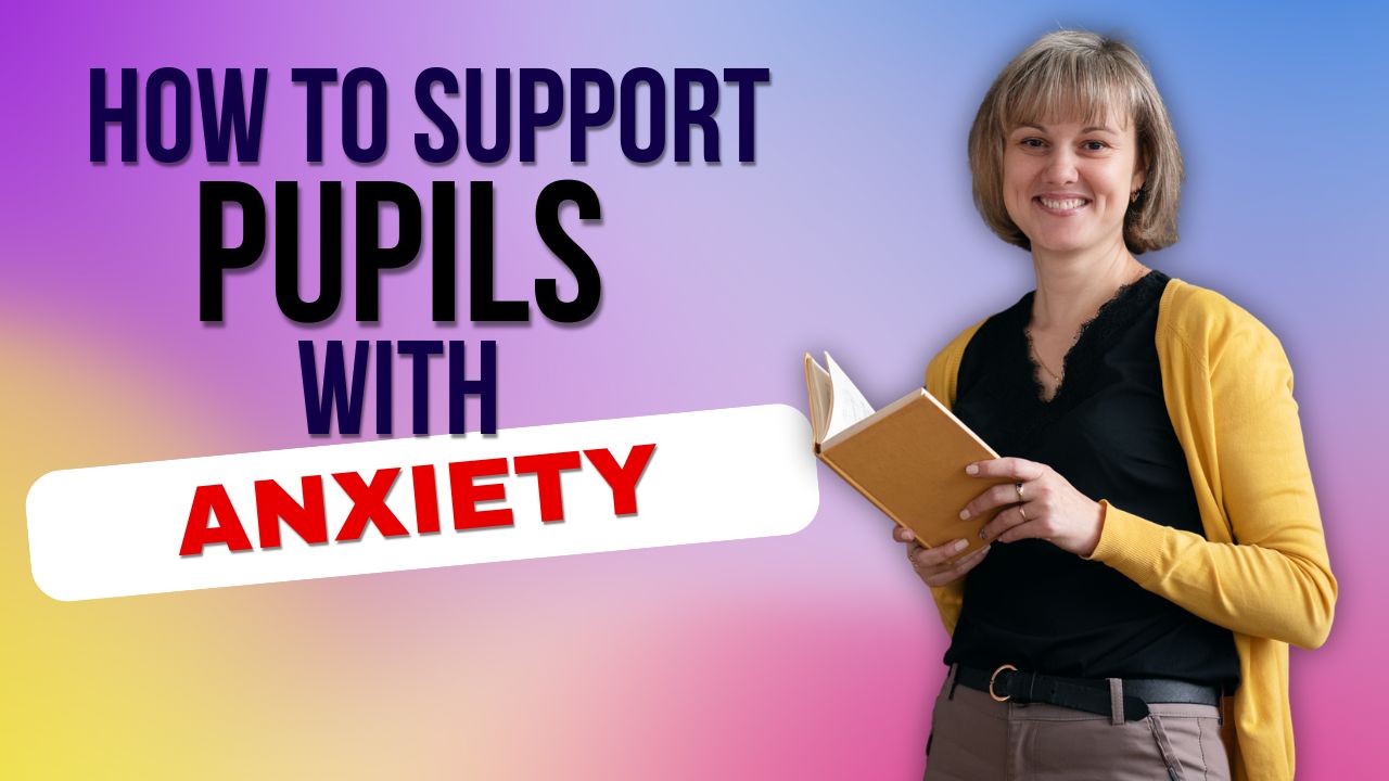 How To Support Pupils With Anxiety